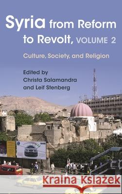 Syria from Reform to Revolt, Volume 2: Culture, Society, and Religion Max Weiss Donatella Della Ratta Shayna Silverstein 9780815634157 Syracuse University Press