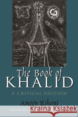 Book of Khalid: A Critical Edition Ameen Fares Rihani Geoffrey Nash Christoph Schumann 9780815634188 