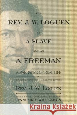 The Rev. J. W. Loguen, as a Slave and as a Freeman: A Narrative of Real Life Loguen, J. W. 9780815634461 Syracuse University Press