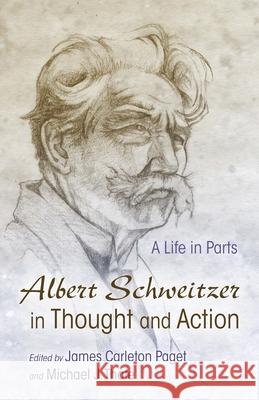 Albert Schweitzer in Thought and Action: A Life in Parts James Carleton-Paget 9780815634645