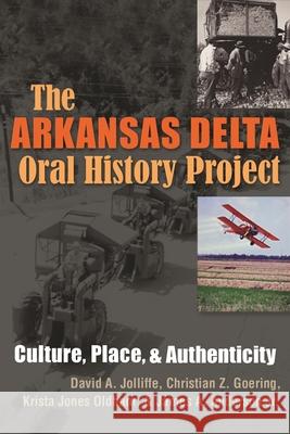 The Arkansas Delta Oral History Project: Culture, Place, and Authenticity David A. Jolliffe Christian Z. Goering James A. Anderson 9780815634669 Syracuse University Press