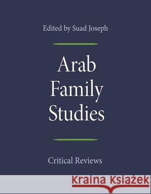 Arab Family Studies: Critical Reviews Suad Joseph 9780815635581 Syracuse University Press