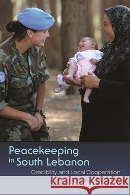 Peacekeeping in South Lebanon: Credibility and Local Cooperation Vanessa Newby 9780815635710 Syracuse University Press
