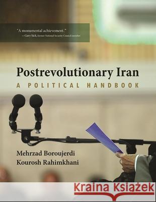 Postrevolutionary Iran: A Political Handbook Mehrzad Boroujerdi Kourosh Rahimkhani 9780815635741 Syracuse University Press