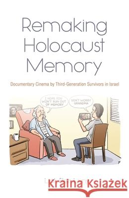 Remaking Holocaust Memory: Documentary Cinema by Third-Generation Survivors in Israel Steir-Livny, Liat 9780815636328 Syracuse University Press