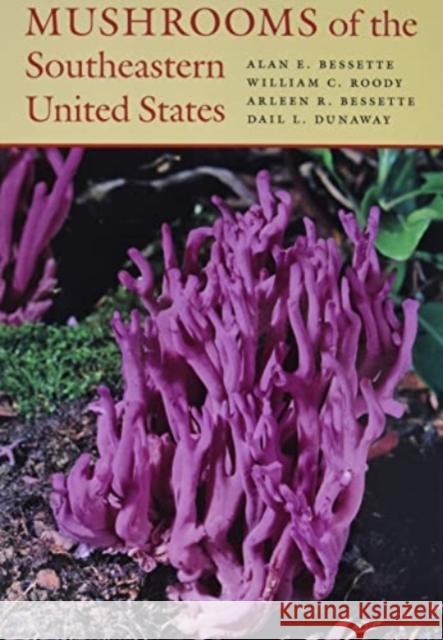 Mushrooms of the Southeastern United States Alan Bessette William C. Roody Arleen Bessette 9780815637493 Syracuse University Press