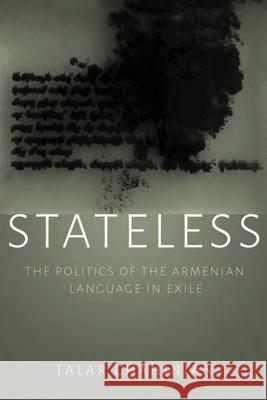 Stateless: The Politics of the Armenian Language in Exile Talar Chahinian 9780815637950