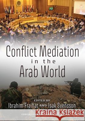 Conflict Mediation in the Arab World Ibrahim Fraihat Isak Svensson Peter Wallensteen 9780815638131 Syracuse University Press