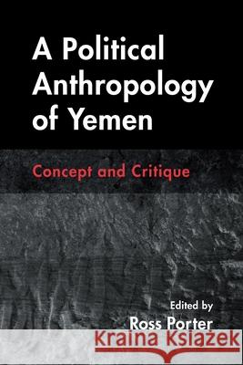 A Political Anthropology of Yemen: Concept and Critique Marina de Regt 9780815638582 Syracuse University Press