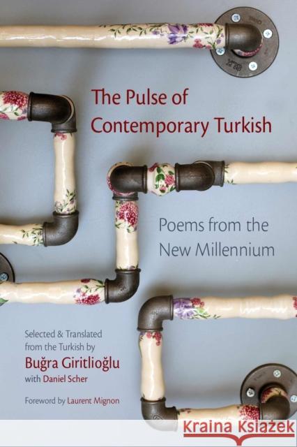 The Pulse of Contemporary Turkish: Poems from the New Millennium Bugra Giritlioglu Daniel Scher Bugra Giritlioglu 9780815638629 Syracuse University Press