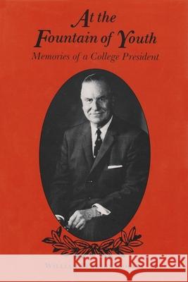 At the Fountain of Youth: Memories of a College President Tolley, William Pearson 9780815681144