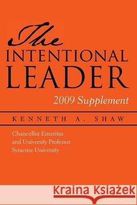 The Intentional Leader: 2009 Supplement Shaw, Kenneth a. 9780815681779 Syracuse University Press