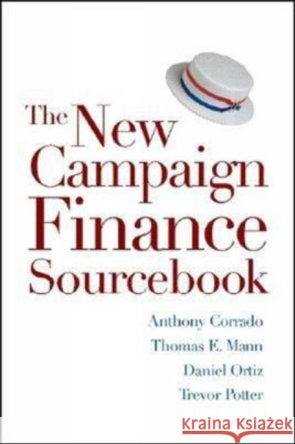 The New Campaign Finance Sourcebook Anthony Corrado Thomas E. Mann Trevor Potter 9780815700050 Brookings Institution Press