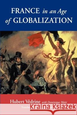 France in an Age of Globalization Hubert Vedrine Hubert Vidrine Philip H. Gordon 9780815700074 Brookings Institution Press