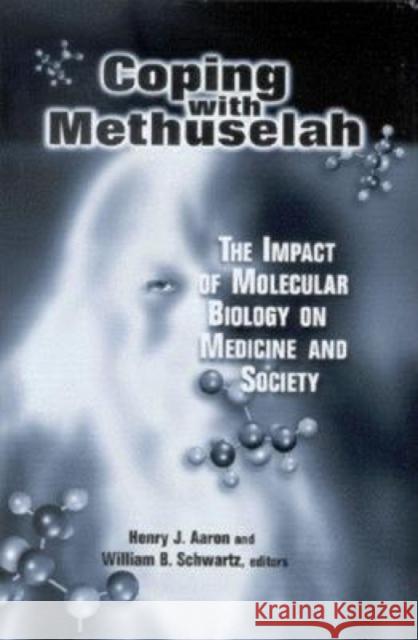 Coping with Methuselah: The Impact of Molecular Biology on Medicine and Society Aaron, Henry 9780815700395 Brookings Institution Press