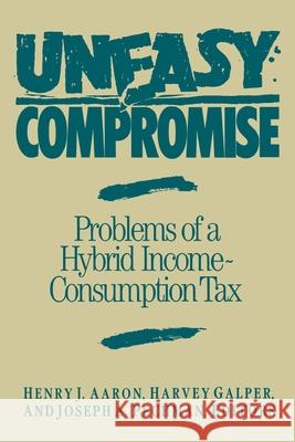 Uneasy Compromise: Problems Hyb Henry Aaron Harvey Galper Joseph A. Pechman 9780815700456 Brookings Institution Press