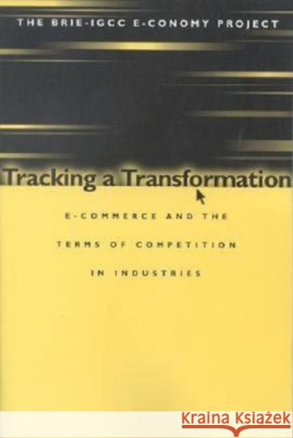 Tracking a Transformation: E-Commerce and the Terms of Competition in Industries Cohen, Stephen S. 9780815700678