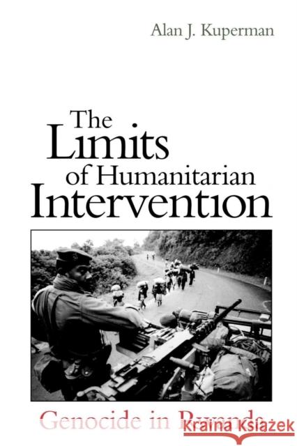 The Limits of Humanitarian Intervention: Genocide in Rwanda Kuperman, Alan J. 9780815700852 Brookings Institution Press