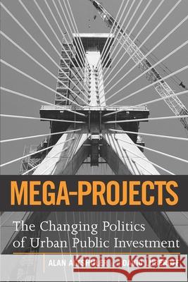 Mega-Projects: The Changing Politics of Urban Public Investment Altshuler, Alan A. 9780815701293