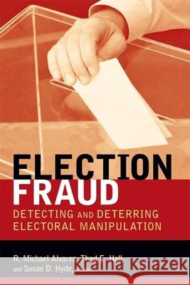 Election Fraud: Detecting and Deterring Electoral Manipulation Alvarez, R. Michael 9780815701392 Brookings Institution Press