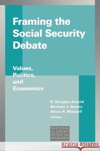 Framing the Social Security Debate: Values, Politics, and Economics Arnold, R. Douglas 9780815701538 Brookings Institution Press
