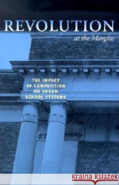 Revolution at the Margins: The Impact of Competition on Urban School Systems Hess, Frederick M. 9780815702092