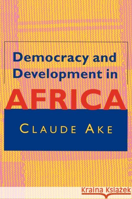 Democracy and Development in Africa Claude Ake Michael H. Armacost 9780815702191