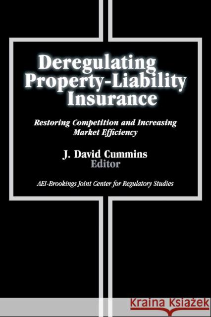 Deregulating Property-Liability Insurance: Restoring Competition and Increasing Market Efficiency Cummins, J. David 9780815702436 American Enterprise Institute Press