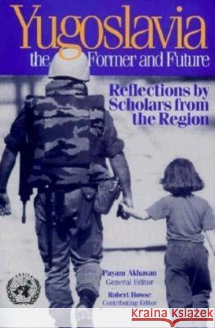 Yugoslavia, the Former and Future: Reflections by Scholars from the Region Akhavan, Payam 9780815702535 Brookings Institution Press
