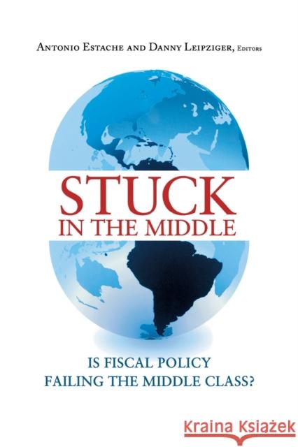 Stuck in the Middle: Is Fiscal Policy Failing the Middle Class? Estache, Antonio 9780815702849