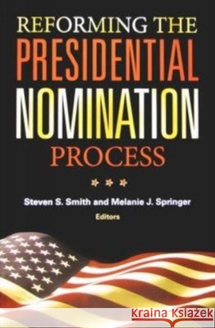 Reforming the Presidential Nomination Process Thomas E. Mann Steven S. Smith 9780815702894 Brookings Institution Press