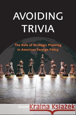 Avoiding Trivia: The Role of Strategic Planning in American Foreign Policy Drezner, Daniel W. 9780815703068 Brookings Institution Press
