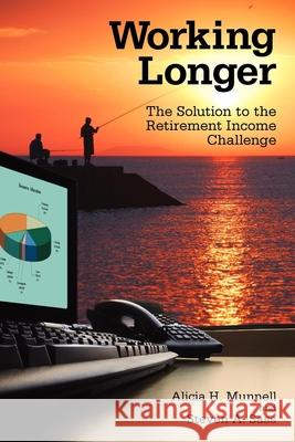 Working Longer: The Solution to the Retirement Income Challenge Munnell, Alicia H. 9780815703112 Brookings Institution Press