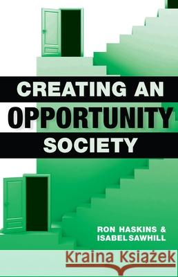 Creating an Opportunity Society Ron Haskins Isabel Sawhill 9780815703228 Brookings Institution Press