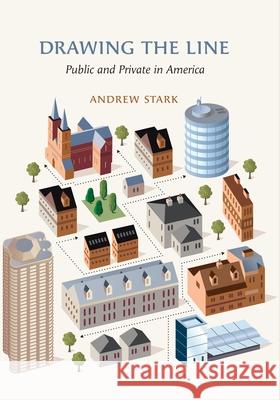 Drawing the Line: Public and Private in America Stark, Andrew 9780815703334 Brookings Institution Press