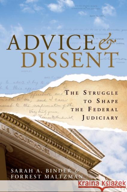 Advice and Dissent : The Struggle to Shape the Federal Judiciary Sarah A. Binder Forrest Maltzman 9780815703402 