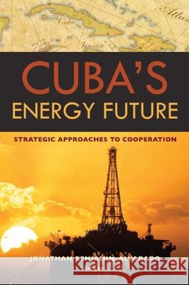 Cuba's Energy Future: Strategic Approaches to Cooperation Benjamin-Alvarado, Jonathan 9780815703426