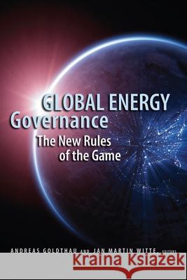Global Energy Governance: The New Rules of the Game Goldthau, Andreas 9780815703433