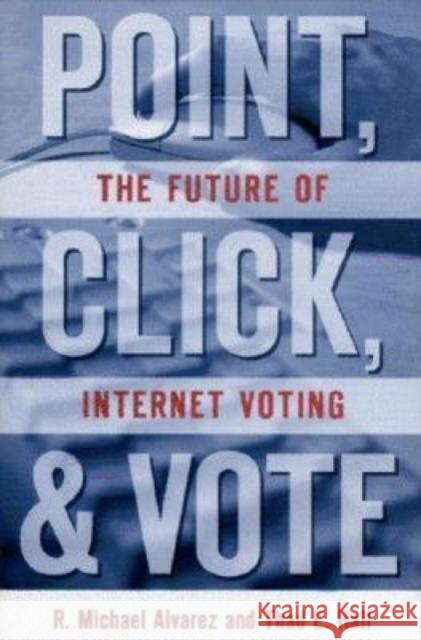 Point, Click and Vote: The Future of Internet Voting Alvarez, R. Michael 9780815703693