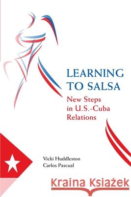 Learning to Salsa: New Steps in U.S.-Cuba Relations Huddleston, Vicki 9780815703891 Brookings Institution Press