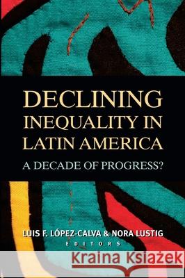 Declining Inequality in Latin America: A Decade of Progress? López-Calva, Luis Felipe 9780815704102 Brookings Institution Press