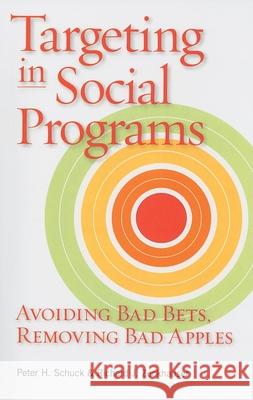 Targeting in Social Programs: Avoiding Bad Bets, Removing Bad Apples Schuck, Peter H. 9780815704287
