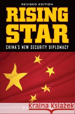 Rising Star: China's New Security Diplomacy Gill, Bates 9780815704539 Brookings Institution Press
