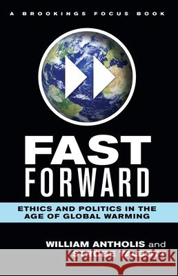 Fast Forward: Ethics and Politics in the Age of Global Warming Antholis, William 9780815704690 0