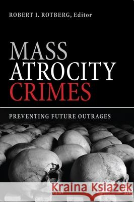 Mass Atrocity Crimes: Preventing Future Outrages Rotberg, Robert I. 9780815704713 Brookings Institution Press