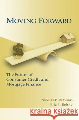 Moving Forward: The Future of Consumer Credit and Mortgage Finance Retsinas, Nicolas P. 9780815705031 Not Avail