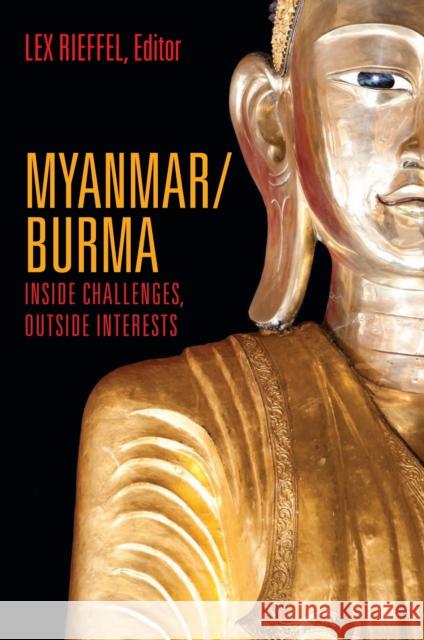 Myanmar/Burma: Inside Challenges, Outside Interests Rieffel, Lex 9780815705055 Not Avail
