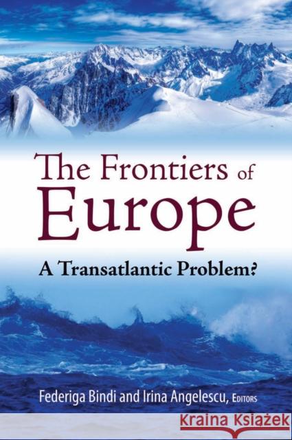 The Frontiers of Europe: A Transatlantic Problem? Bindi, Federiga 9780815705451 Not Avail