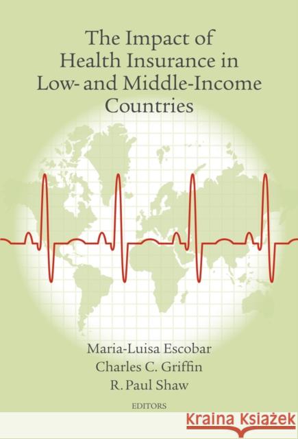 The Impact of Health Insurance in Low- And Middle-Income Countries Escobar, Maria-Luisa 9780815705468