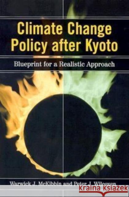 Climate Change Policy After Kyoto: Blueprint for a Realistic Approach McKibbin, Warwick J. 9780815706076